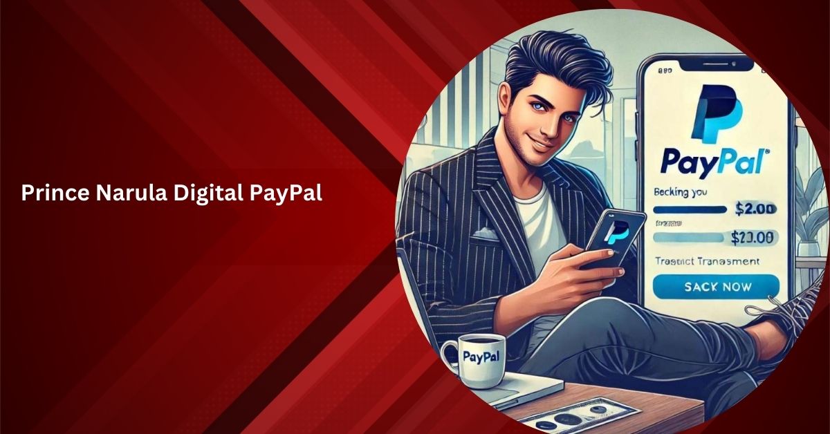 Prince Narula Digital PayPal: A Complete Guide to Digital Payments for Entrepreneurs