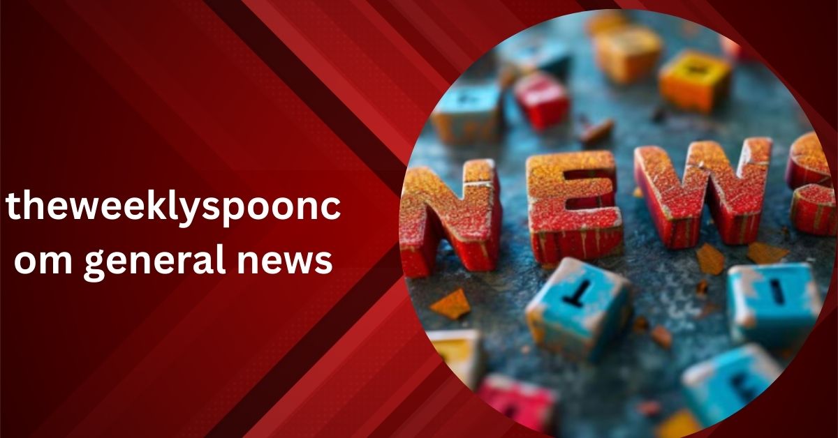 theweeklyspooncom general news: Your Trusted Source for In-Depth Analysis